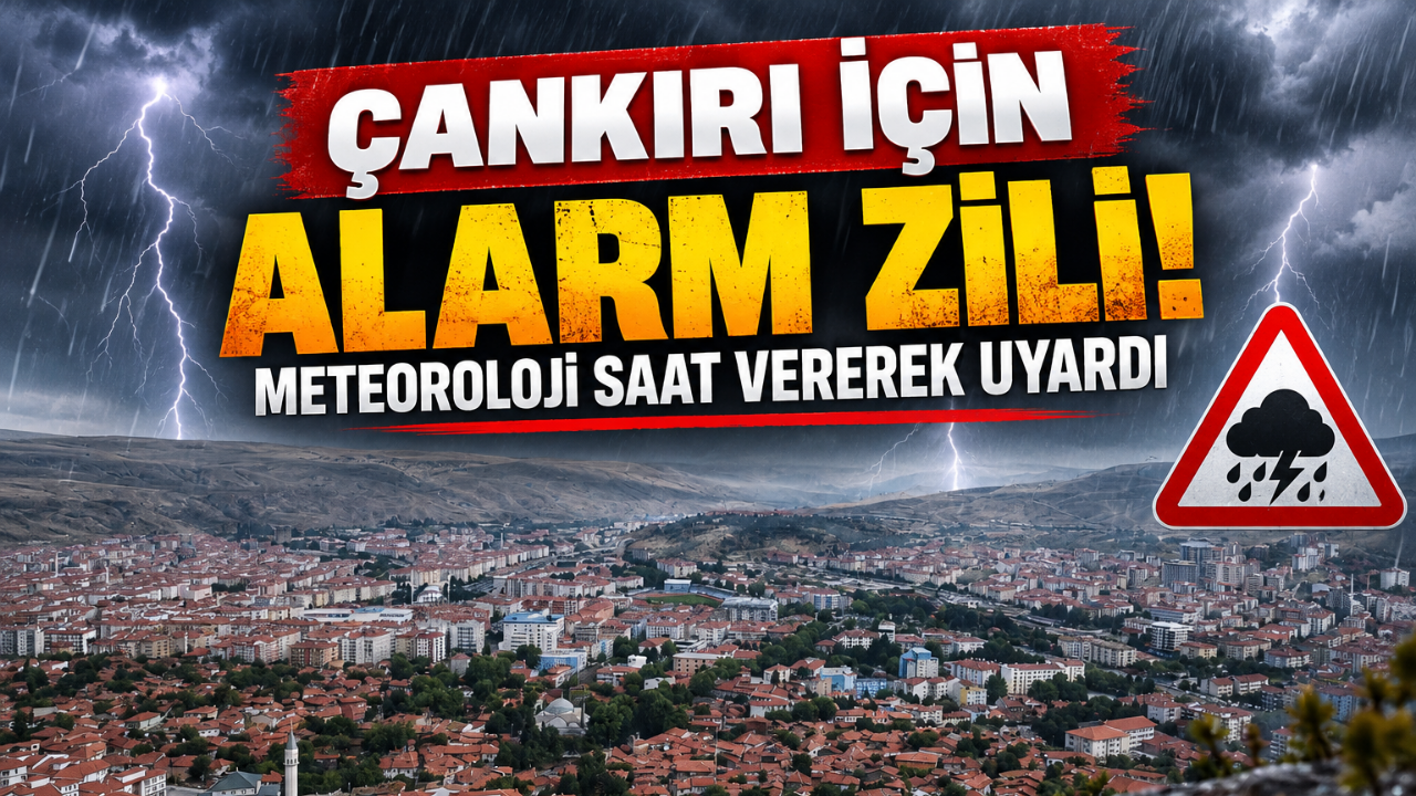 Çankırı İçin Alarm Zili! Meteoroloji Saat Vererek Uyardı