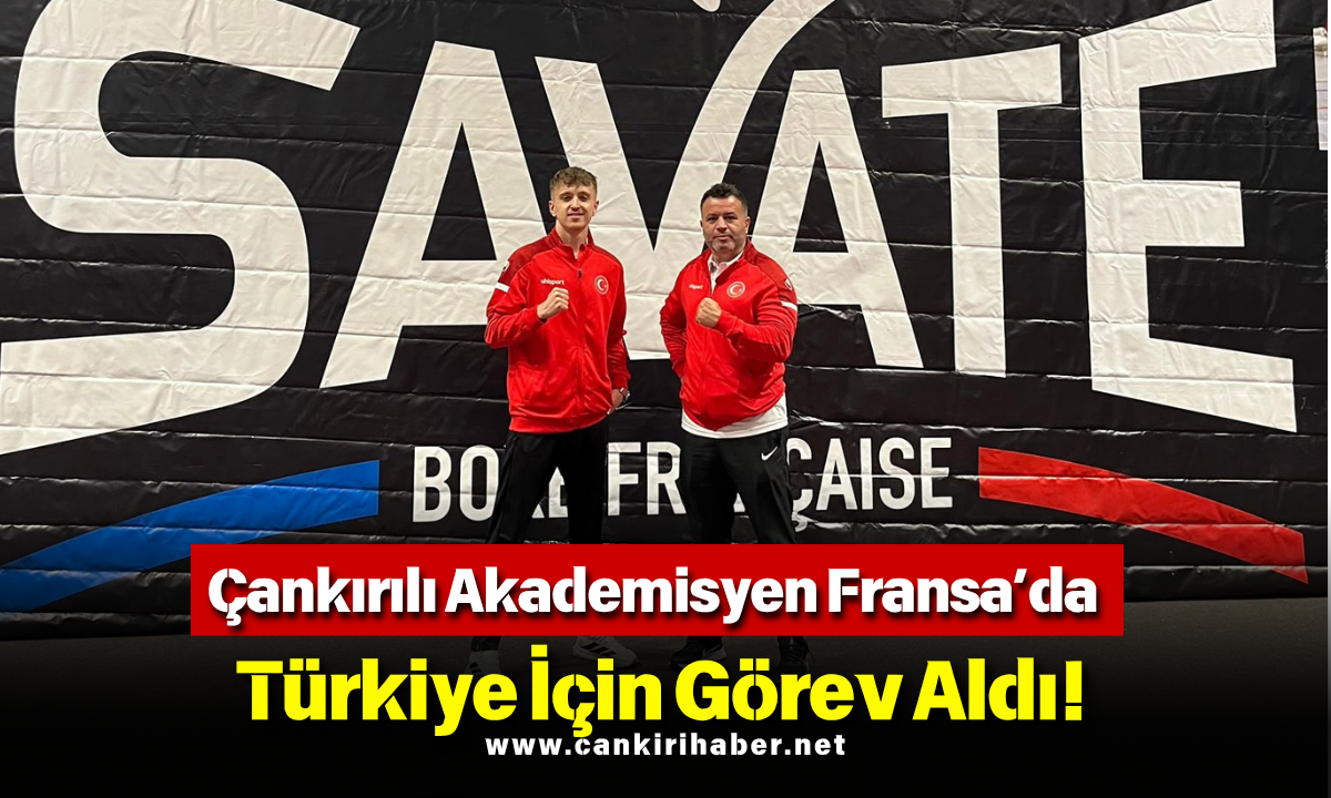 Çankırılı Akademisyen Fransa’da Türkiye İçin Görev Aldı!
