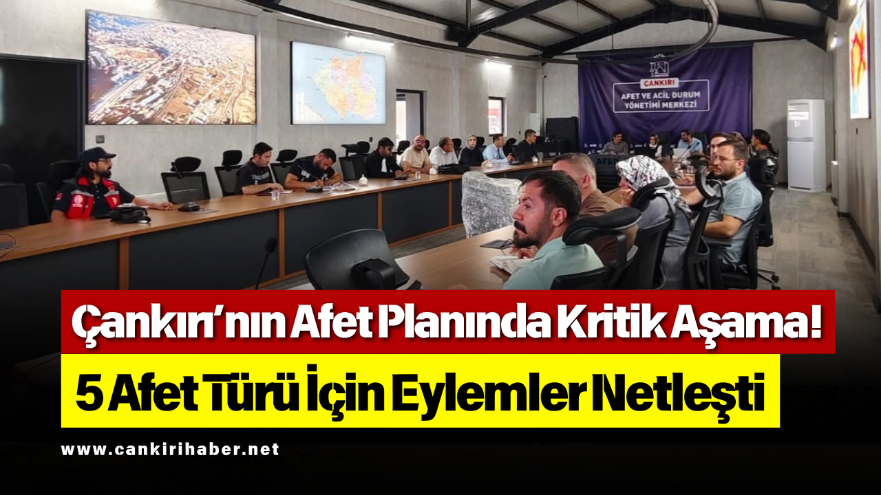 Çankırı’nın Afet Planında Kritik Aşama! 5 Afet Türü İçin Eylemler Netleşti