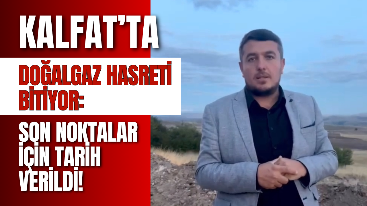 Kalfat’ta Doğalgaz Hasreti Bitiyor Son Noktalar İçin Tarih Verildi!
