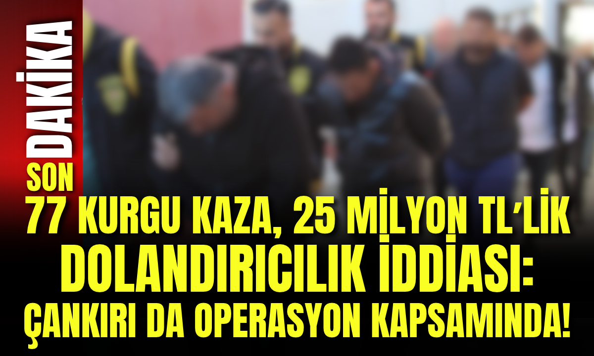 77 Kurgu Kaza, 25 Milyon Tl’lik Dolandırıcılık İddiası Çankırı Da Operasyon Kapsamında!1-1