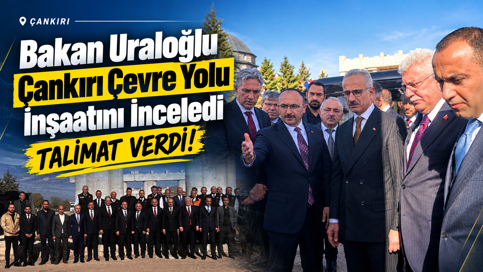 Bakan Uraloğlu Çankırı Çevre Yolu İnşaatını İnceledi Talimat Verdi K A P K