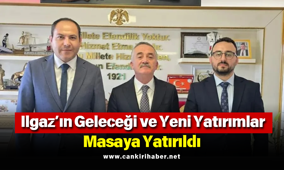 Ilgaz’ın Geleceği Ve Yeni Yatırımlar Masaya Yatırıldı