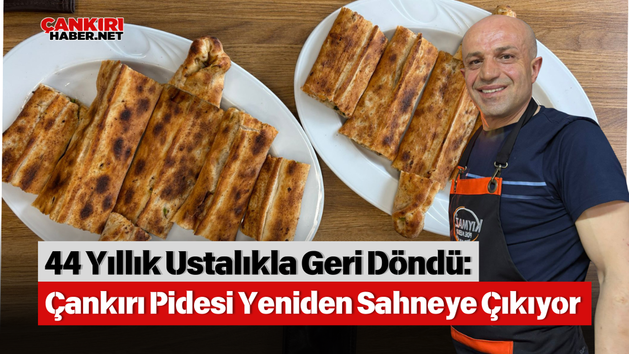 44 Yıllık Ustalıkla Geri Döndü: Çankırı Pidesi Yeniden Sahneye Çıkıyor