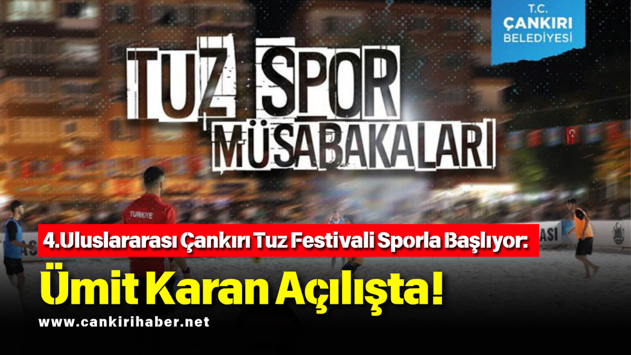 4.Uluslararası Çankırı Tuz Festivali Sporla Başlıyor: Ümit Karan Açılışta!