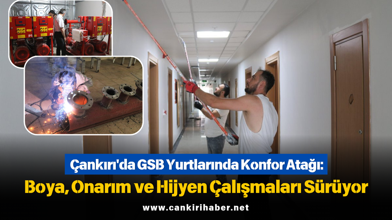 Çankırı'da GSB Yurtlarında Konfor Atağı: Boya, Onarım ve Hijyen Çalışmaları Sürüyor