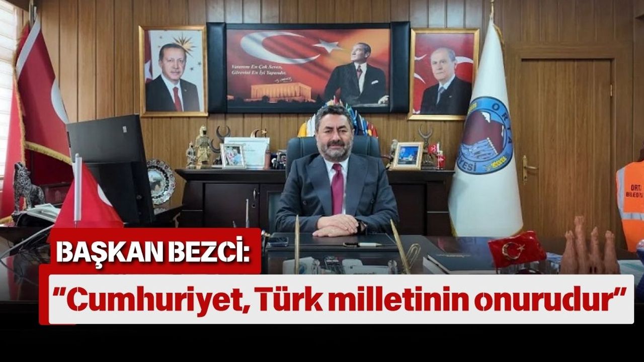 Başkan Bezci: “Cumhuriyet, Türk milletinin onurudur”