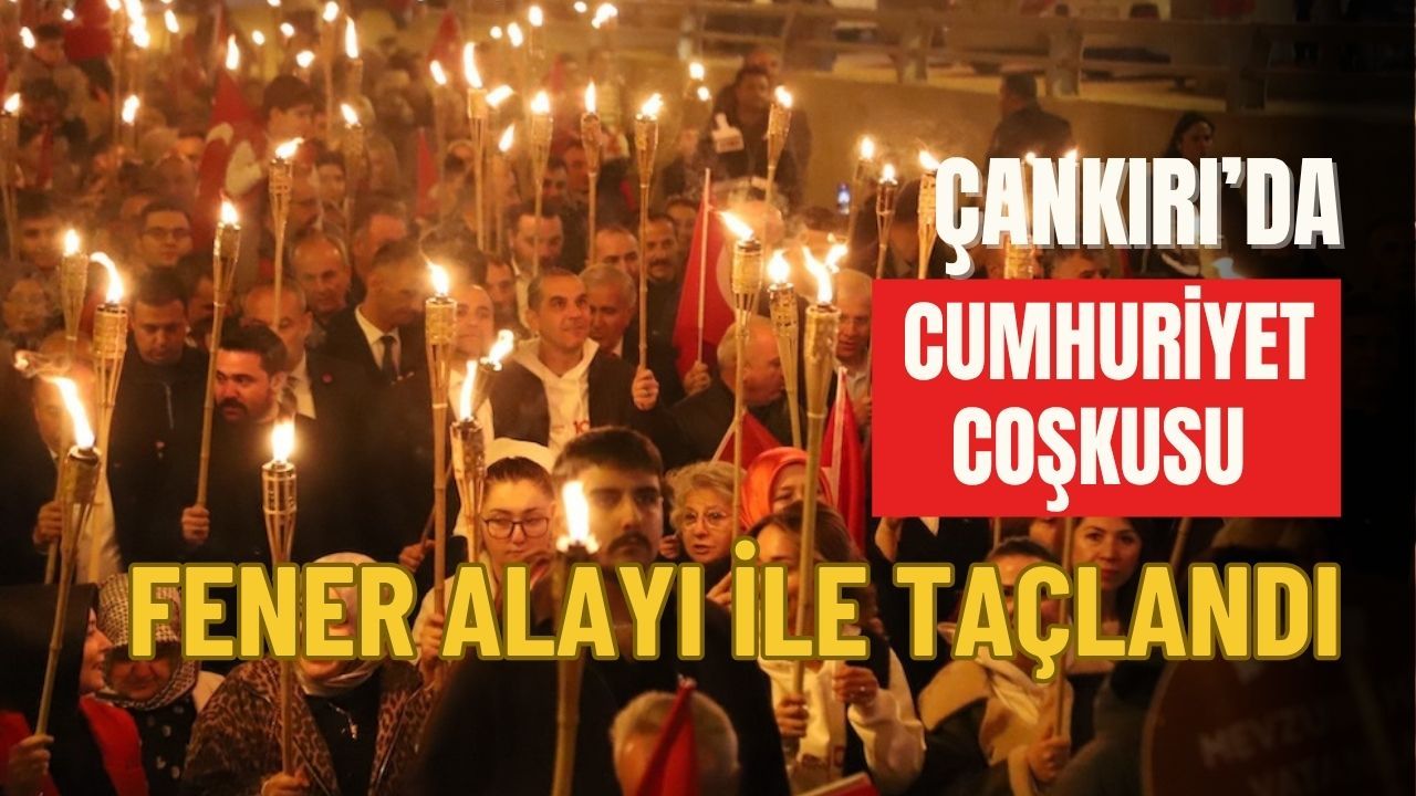Çankırı’da Cumhuriyet Coşkusu Fener Alayı ile Taçlandı