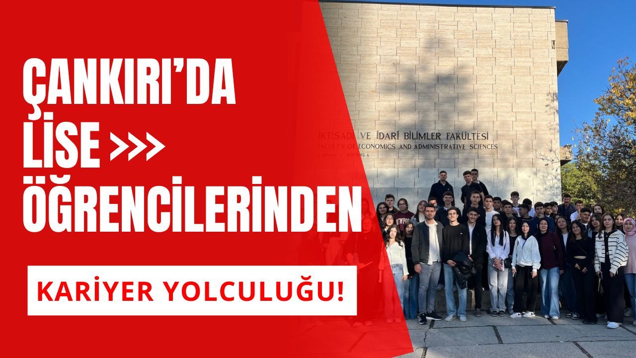 Çankırı’da Lise Öğrencilerinden Kariyer Yolculuğu!