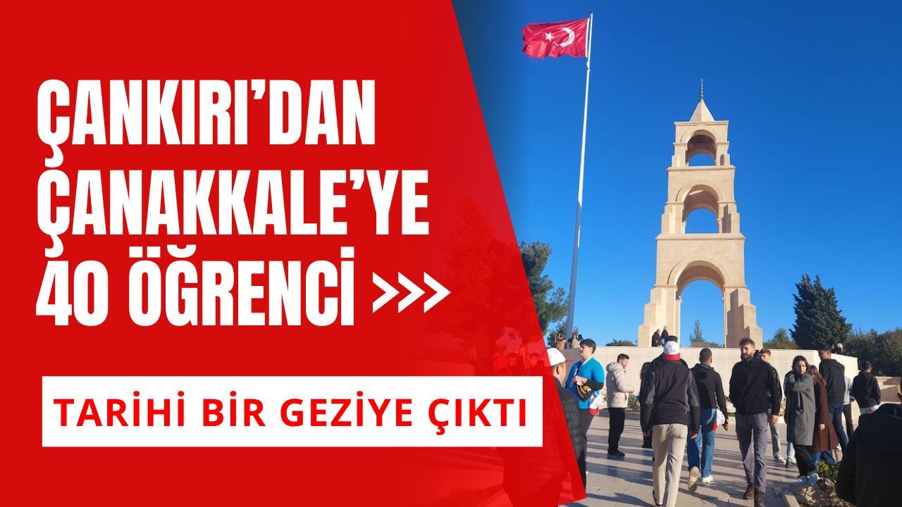 Çankırı’dan Çanakkale’ye 40 Öğrenci Tarihi Bir Geziye Çıktı