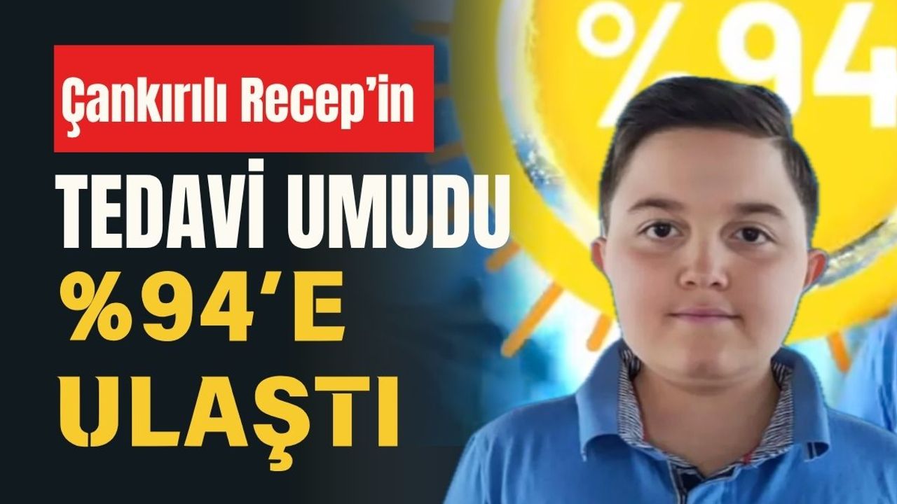 Çankırılı Recep’in Tedavi Umudu %94’e Ulaştı