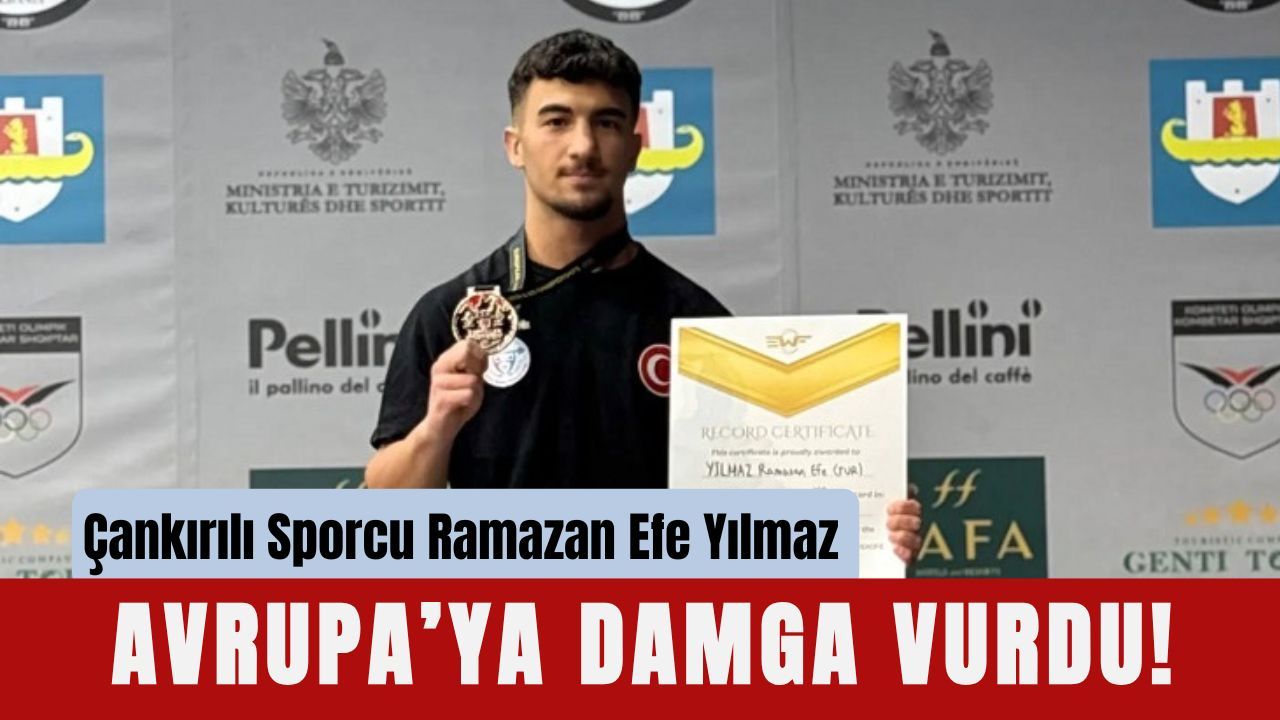 Çankırılı Sporcu Ramazan Efe Yılmaz Avrupa’ya Damga Vurdu!
