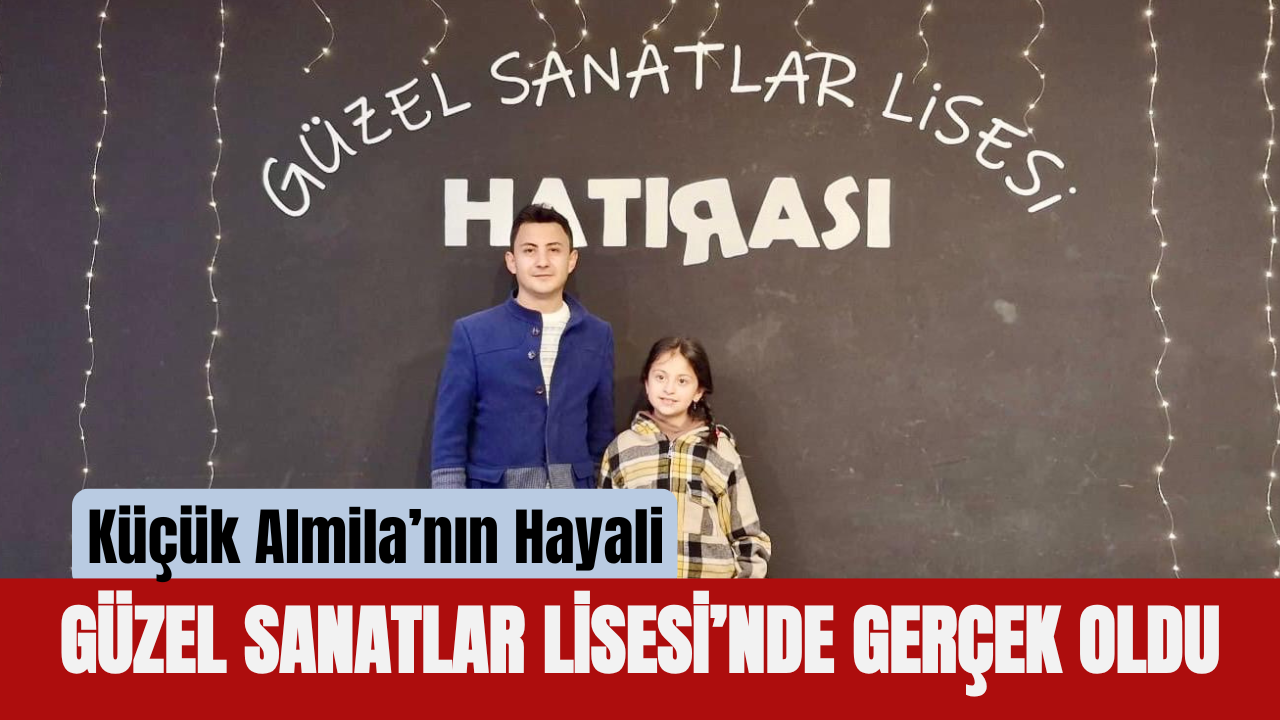 Küçük Almila’nın Hayali Güzel Sanatlar Lisesi’nde Gerçek Oldu
