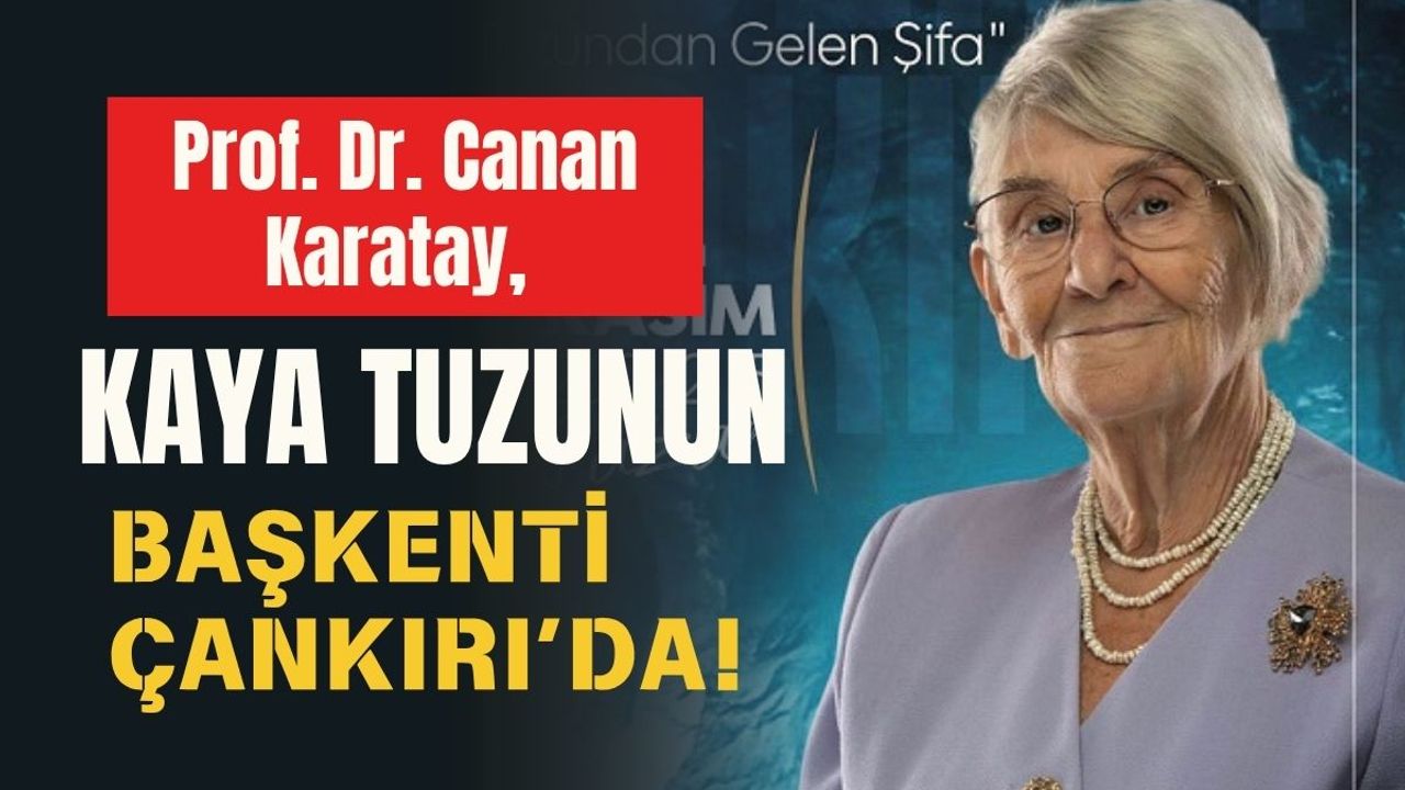 Prof. Dr. Canan Karatay, Kaya Tuzunun Başkenti Çankırı’da!