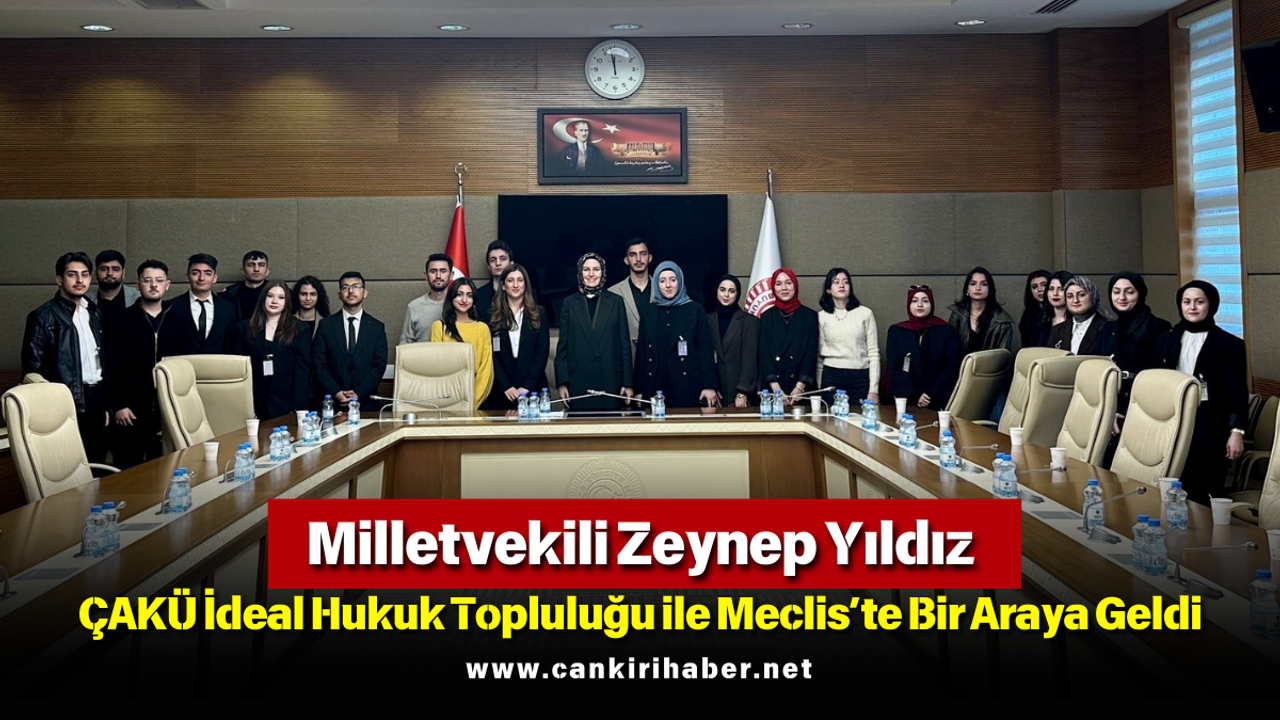 Milletvekili Zeynep Yıldız, ÇAKÜ İdeal Hukuk Topluluğu ile Meclis’te Bir Araya Geldi
