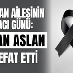 Aslan Ailesinin Acı Günü: İlhan Aslan Vefat Etti