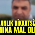 Bir anlık dikkatsizlik canına mal oldu!