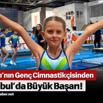 Çankırı’nın Genç Cimnastikçisinden İstanbul’da Büyük Başarı!