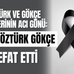 Öztürk ve Gökçe Ailelerinin Acı Günü: Asiye Öztürk Gökçe Vefat Etti