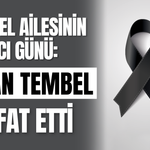 Tembel Ailesinin Acı Günü: Ayhan Tembel vefat etti