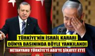 Türkiye'nin İsrail kararı dünya basınında böyle yankılandı! ABD'ye şikayet ettiler
