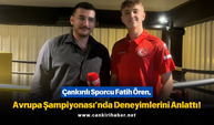 Çankırılı Sporcu Fatih Ören, Avrupa Şampiyonası’nda Deneyimlerini Anlattı!