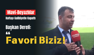 Başkan Dereli: “Favori Biziz!”