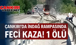 Çankırı'da İndağ Rampasında Feci Kaza! 1 Ölü