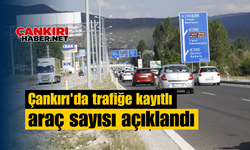 Çankırı'da trafiğe kayıtlı araç sayısı açıklandı