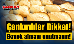 Çankırılılar Dikkat! Ekmek almayı unutmayın!