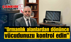 "Ormanlık alanlardan dönünce vücudunuzu kontrol edin"