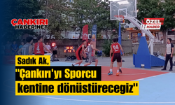 Sadık Ak, "Çankırı'yı Sporcu kentine dönüştüreceğiz"