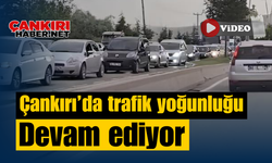 Çankırı’da trafik yoğunluğu devam ediyor