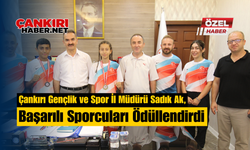 Çankırı Gençlik ve Spor İl Müdürü Sadık Ak, Başarılı Sporcuları Ödüllendirdi