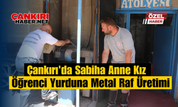 Çankırı'da Sabiha Anne Kız Öğrenci Yurduna Metal Raf Üretimi