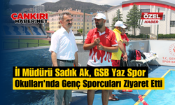 İl Müdürü Sadık Ak, GSB Yaz Spor Okulları'nda Genç Sporcuları Ziyaret Etti