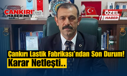 Çankırı Lastik Fabrikası’ndan Son Durum! Karar Netleşti..