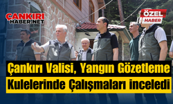 Çankırı Valisi, Yangın Gözetleme Kulelerinde Çalışmaları İnceledi