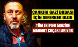 Çankırı, Gazi Babası Mahmut Çocar için seferber oldu: Tüm ekipler arıyor!