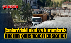 Çankırı'daki okul ve kurumlarda onarım çalışmaları başlatıldı