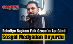 Belediye Başkanı Faik Özcan’ın Acı Günü: Sosyal Medyadan Duyurdu