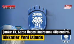 Çankırı FK, Sezon Öncesi Kadrosunu Güçlendirdi: Dikkatler Yeni İsimde