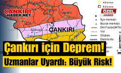 Çankırı İçin Deprem! Uzmanlar Uyardı: Büyük Risk!