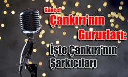 Çankırı'nın Gururları: İşte Çankırı'nın Şarkıcıları