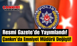 Resmi Gazete’de Yayımlandı! Çankırı’da Emniyet Müdürü Değişti!