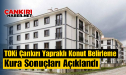 TOKİ Çankırı Yapraklı Konut Belirleme Kura Sonuçları Açıklandı