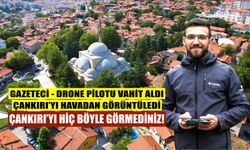 Gazeteci - Drone Pilotu Vahit Aldı, Çankırı'yı havadan görüntüledi