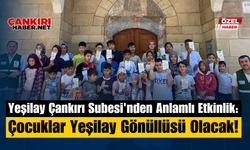 Yeşilay Çankırı Şubesi'nden Anlamlı Etkinlik: Çocuklar Yeşilay Gönüllüsü Olacak!