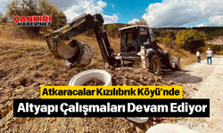 Atkaracalar Kızılıbrık Köyü’nde Altyapı Çalışmaları Devam Ediyor