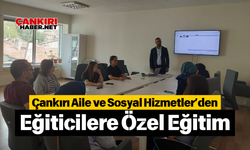 Çankırı Aile ve Sosyal Hizmetler’den Eğiticilere Özel Eğitim